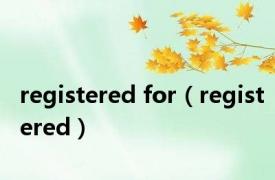 registered for（registered）