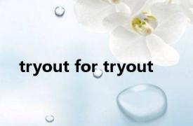 tryout for tryout 