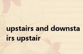 upstairs and downstairs upstair 