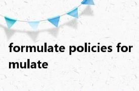 formulate policies formulate 