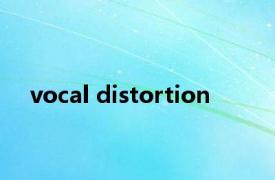 vocal distortion 