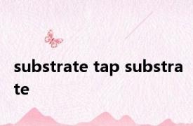 substrate tap substrate 