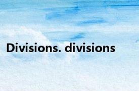 Divisions. divisions 