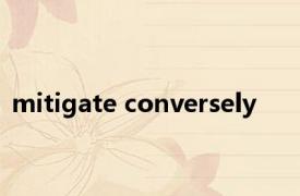 mitigate conversely 