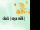 clock（soya milk）