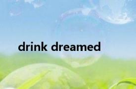 drink dreamed 