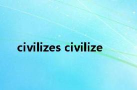 civilizes civilize 